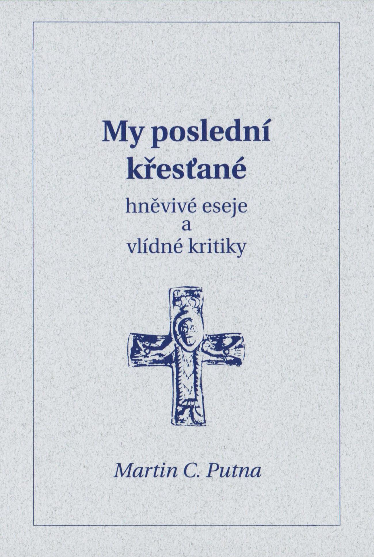 My poslední křesťané. Hněvivé eseje a vlídné kritiky