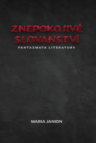 Znepokojivé slovanství. Fantazmata literatury